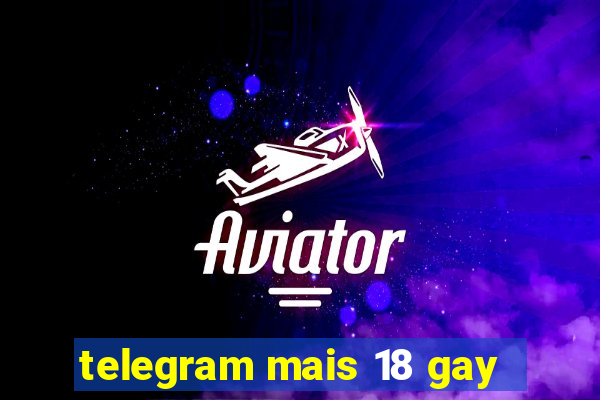 telegram mais 18 gay